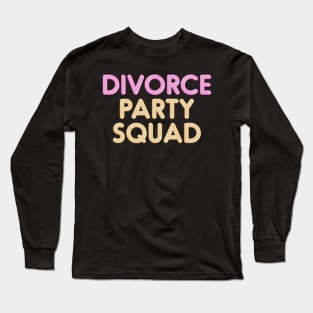 Divorce Party Squad Long Sleeve T-Shirt